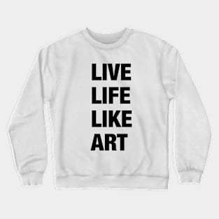 Live Life Like Art (light) Crewneck Sweatshirt